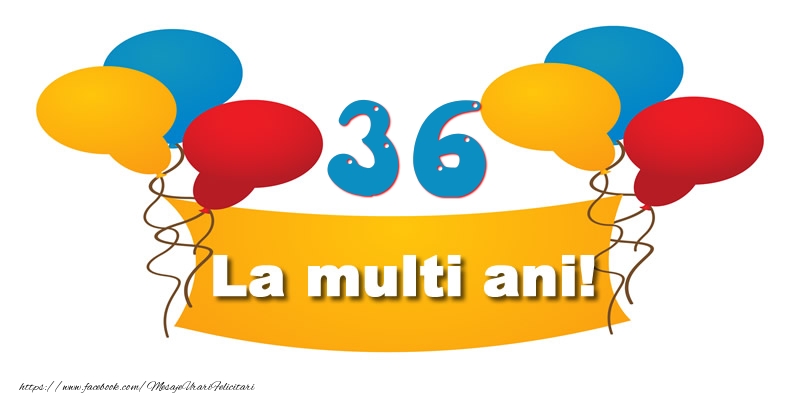 36 ani La multi ani!