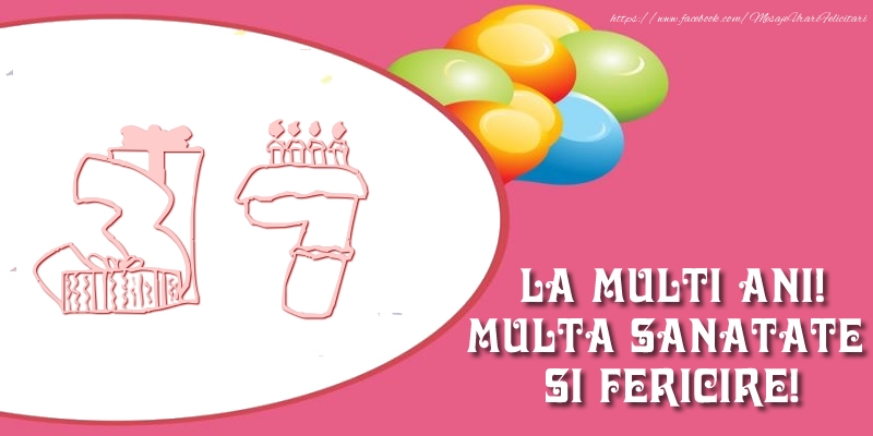 37 ani La multi ani! Multa sanatate si fericire!