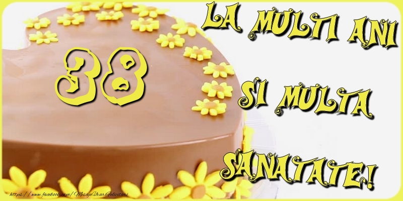 38 ani La multi ani si multa sanatate!