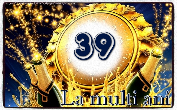 39 ani La multi ani