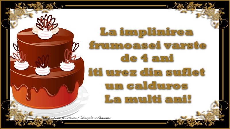 La implinirea frumoasei varste de 4 ani, iti urez din suflet un calduros La multi ani!