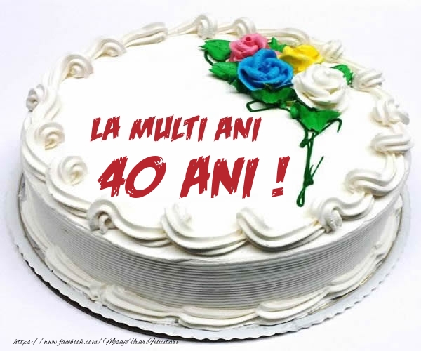 40 ani La multi ani! - Tort