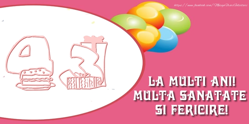 43 ani La multi ani! Multa sanatate si fericire!