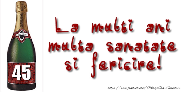 45 ani La multi ani multa sanatate si fericire!