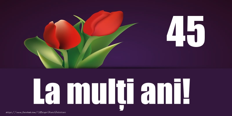 45 ani La multi ani!