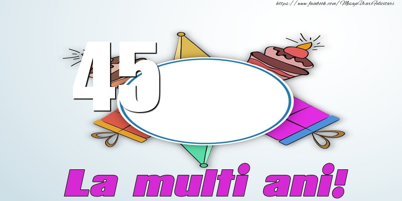 45 ani La multi ani!