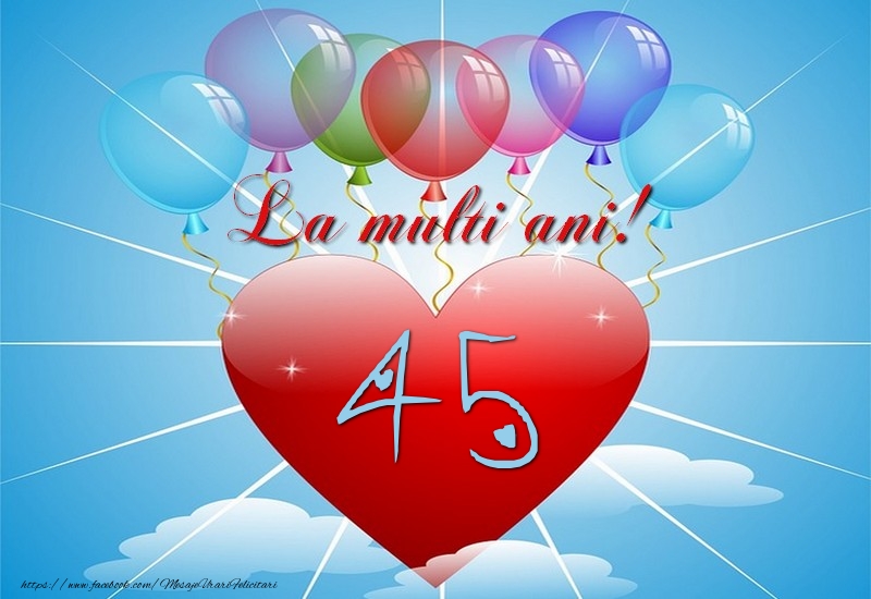 45 ani, La multi ani