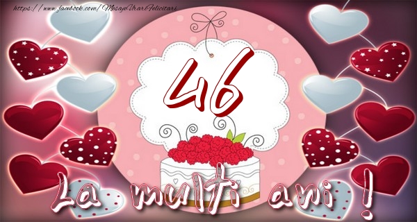 La multi ani 46 ani