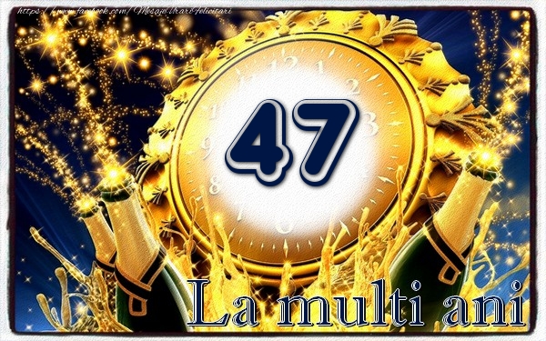 47 ani La multi ani
