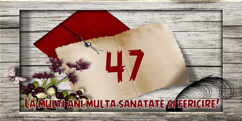 La multi ani multa sanatate si fericire! 47 ani