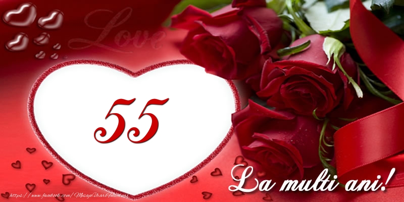 Love 55 ani La multi ani!