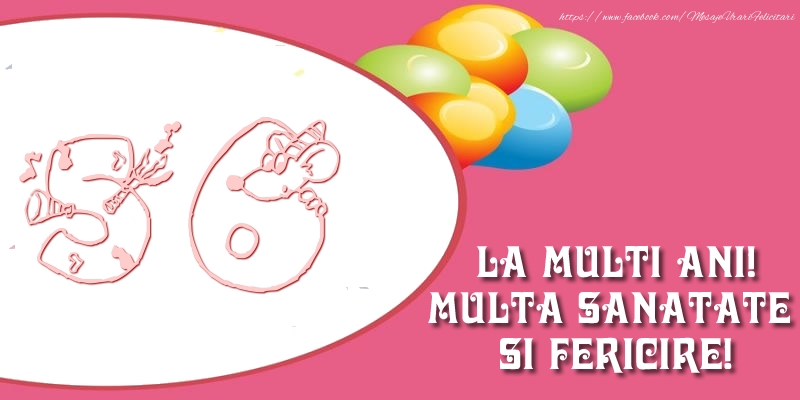 56 ani La multi ani! Multa sanatate si fericire!