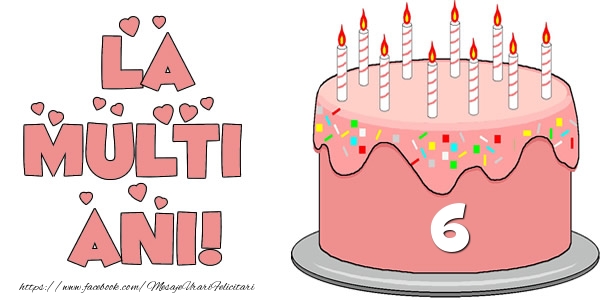 La multi ani! Felicitare cu tort 6 ani