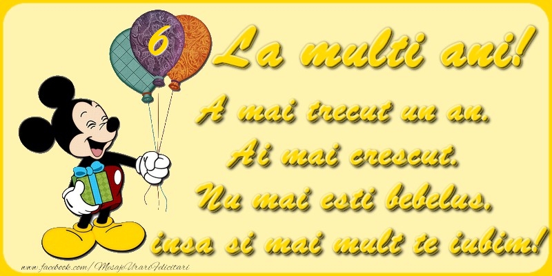 6 ani, A mai trecut un an.  Ai mai crescut.  Nu mai esti bebelus,  insa si mai mult te iubim!