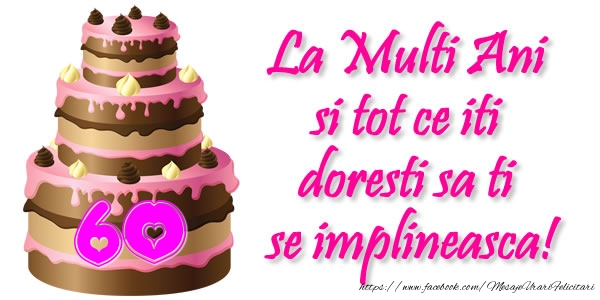La Multi Ani si tot ce iti doresti sa ti se implineasca! 60 ani
