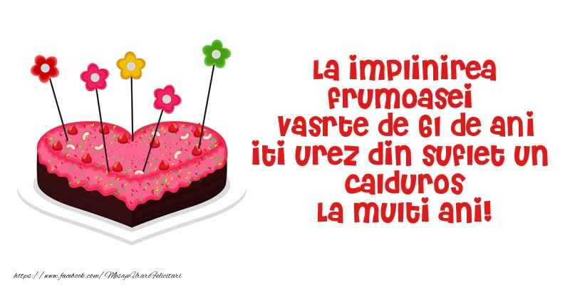 La implinirea frumoasei varste de 61 ani iti urez din suflet un  calduros La multi ani!