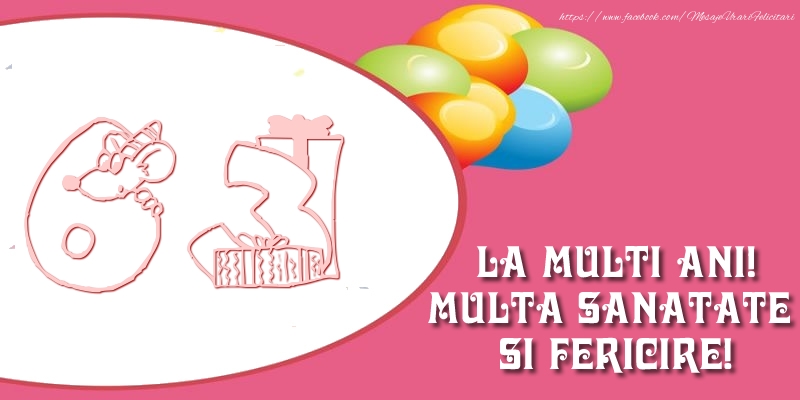 63 ani La multi ani! Multa sanatate si fericire!