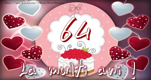 La multi ani 64 ani