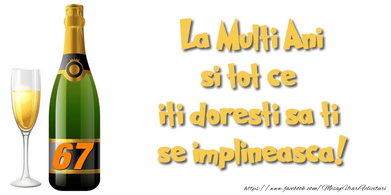 67 ani La Multi Ani si tot ce iti doresti sa ti se implineasca!
