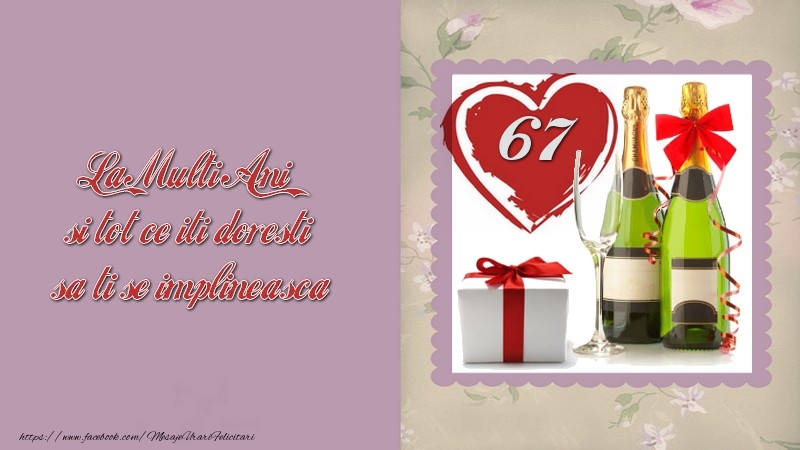 La Multi Ani si tot ce iti doresti sa ti se implineasca! 67 ani