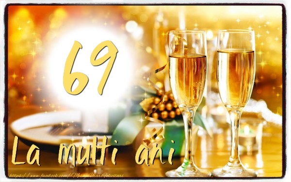 69 ani La multi ani