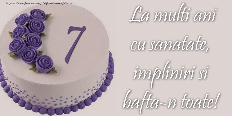 7 ani cu sanatate, impliniri si bafta-n toate!