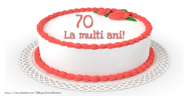 70 ani La multi ani! - Tort