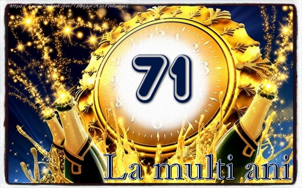 71 ani La multi ani