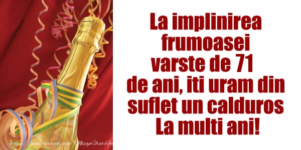 La implinirea  frumoasei  varste de 71 ani, iti uram din  suflet un calduros La multi ani!