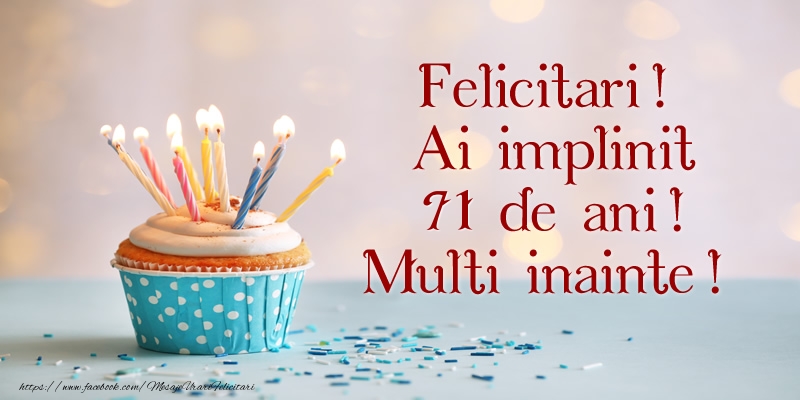 Felicitari! Ai implinit 71 ani! Multi inainte!