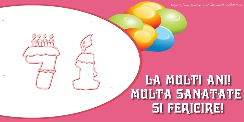 71 ani La multi ani! Multa sanatate si fericire!