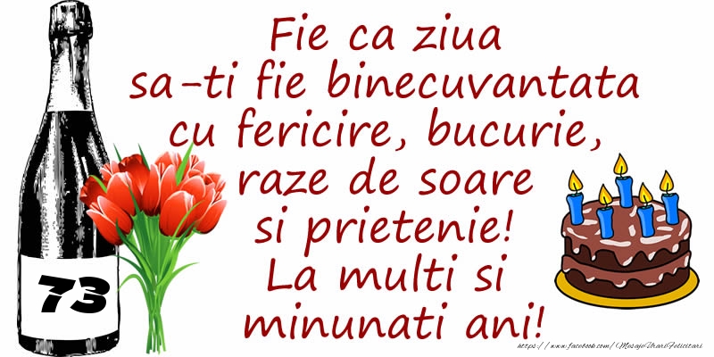 Tort, Sampanie si Flori: 73 ani - Fie ca ziua sa-ti fie binecuvantata cu fericire, bucurie, raze de soare si prietenie! La multi si minunati ani!