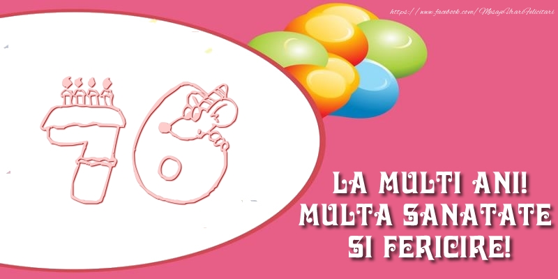 76 ani La multi ani! Multa sanatate si fericire!