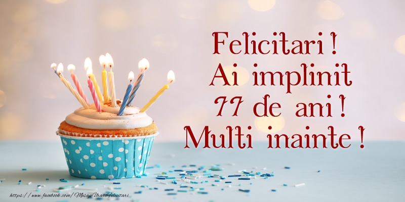 Felicitari! Ai implinit 77 ani! Multi inainte!