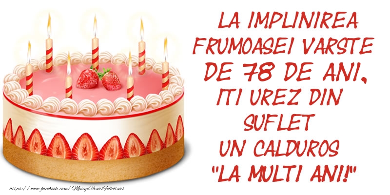 La implinirea frumoasei varste de 78 ani, iti urez din suflet un calduros La multi ani!