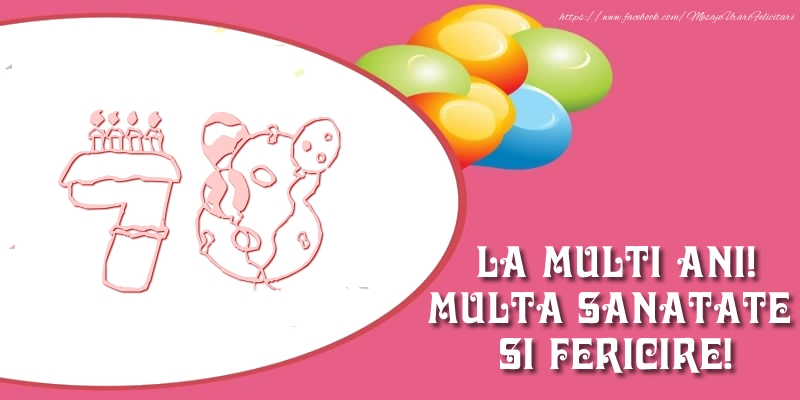 78 ani La multi ani! Multa sanatate si fericire!