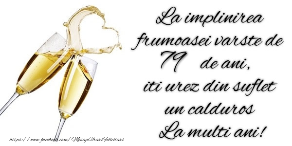 La implinirea frumoasei varste de 79 ani, iti urez din suflet  un calduros La multi ani!