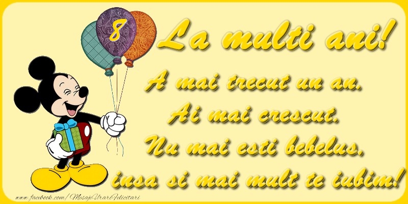 8 ani, A mai trecut un an.  Ai mai crescut.  Nu mai esti bebelus,  insa si mai mult te iubim!