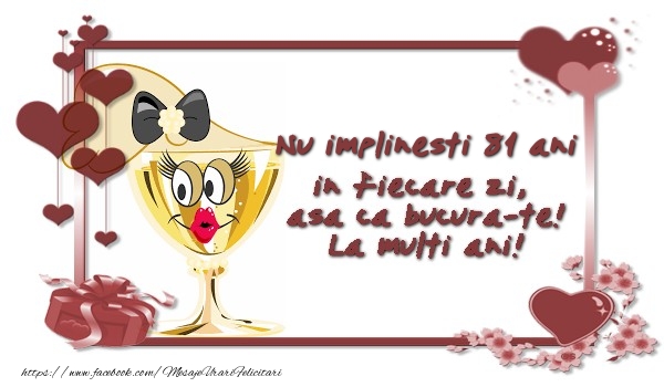 Nu implinesti 81 ani ani in fiecare zi, asa ca bucura-te!
