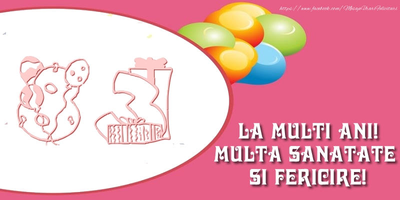 83 ani La multi ani! Multa sanatate si fericire!