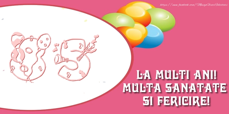 85 ani La multi ani! Multa sanatate si fericire!
