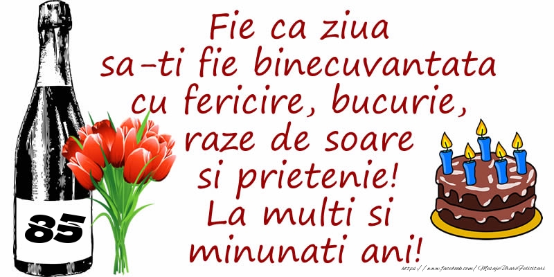 Tort, Sampanie si Flori: 85 ani - Fie ca ziua sa-ti fie binecuvantata cu fericire, bucurie, raze de soare si prietenie! La multi si minunati ani!