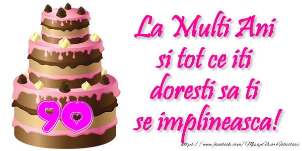 La Multi Ani si tot ce iti doresti sa ti se implineasca! 90 ani