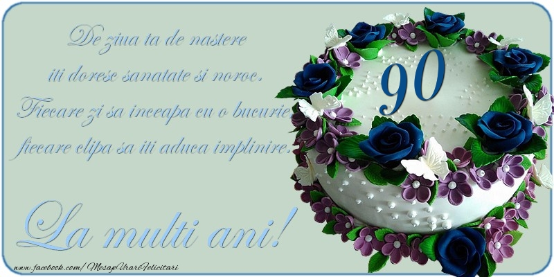 De ziua ta de nastere iti doresc sanatate si noroc! 90 ani