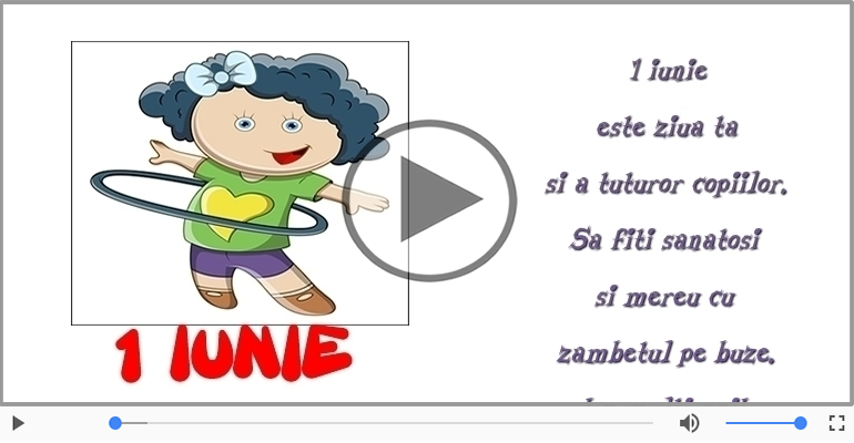 1 iunie este ziua ta si a tuturor copiilor