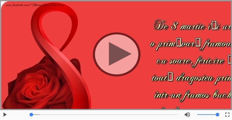 De 8 martie îţi urez...