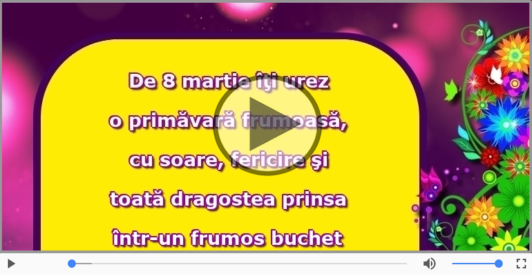 De 8 martie îţi urez...