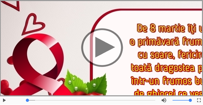 De 8 martie îţi urez...