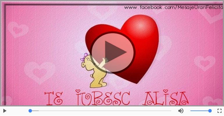 I love you Alisa! - Felicitare muzicala