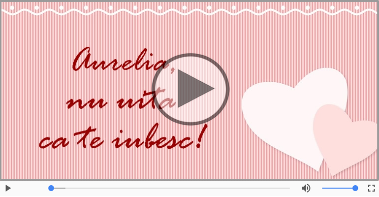 I love you Aurelia! - Felicitare muzicala